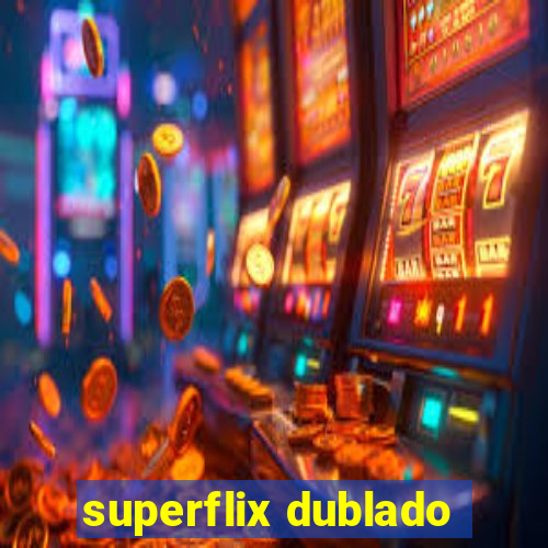 superflix dublado